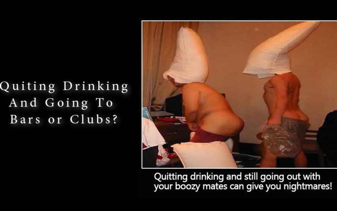Quitting Drinking And Going To Bars or Clubs?