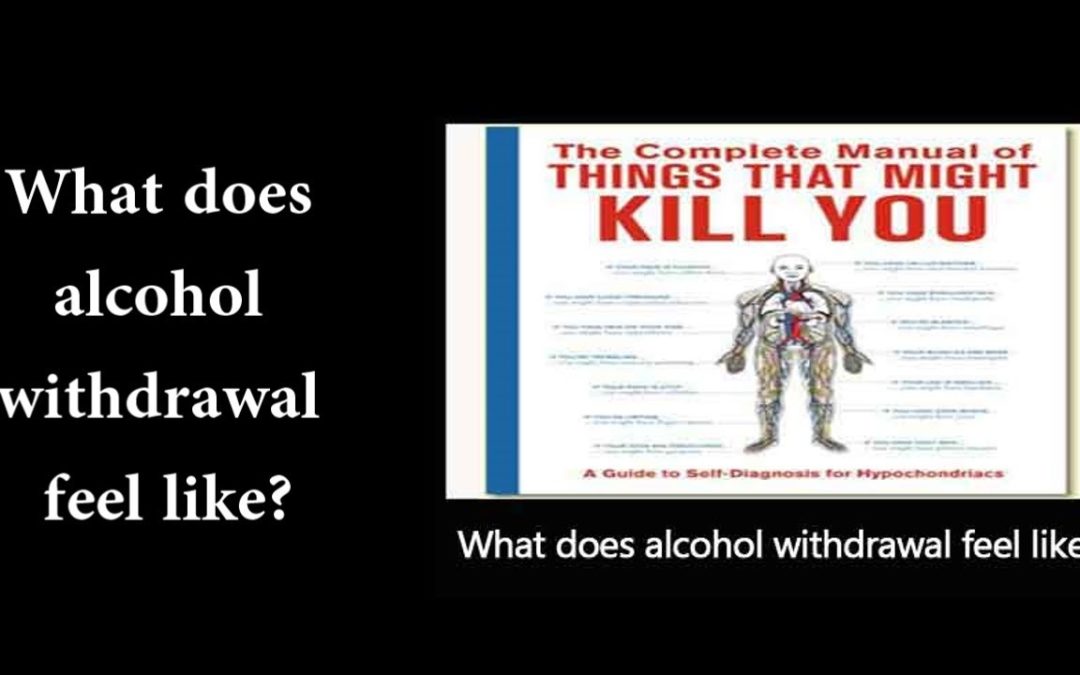 What Does Alcohol Withdrawal Feel Like?