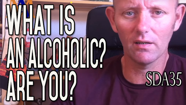 Alcoholic – What Does Alcoholic Mean? Are You an Alcoholic? | SDA35