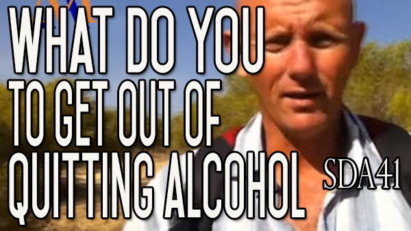 What Do You Want to Achieve When You Quit Drinking Alcohol? | SDA41