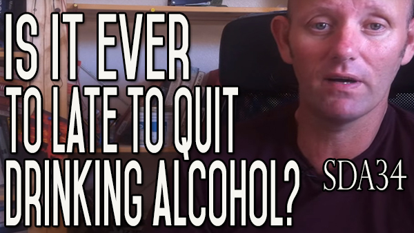 Drinking Alcohol – Is It Too Late to Stop Drinking Alcohol? | SDA34