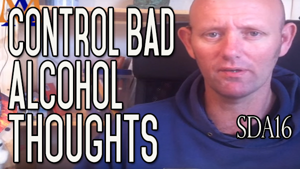 How to Control Your Negative Alcohol Thoughts and More | SDA 16