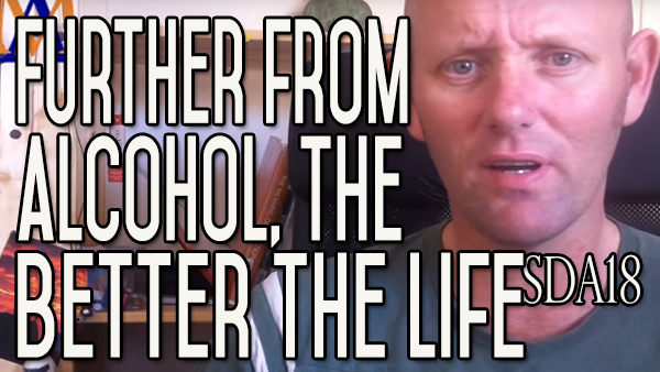 The Further From Alcohol The Better The Life | Enjoy Yourself | SDA18