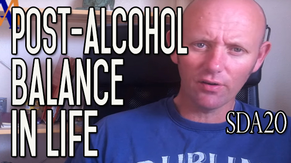 After Alcohol – Finding The Right Balance | What Works for Me | SDA20
