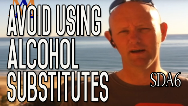 When Quitting Alcohol Do Not Use Substitutes! Kill The Behavior | SDA6