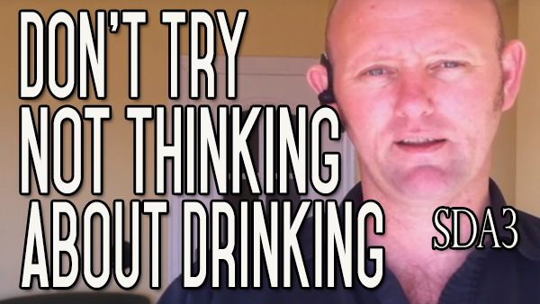 Don’t Try Not Think About Drinking Alcohol – You Can’t  | SDA3