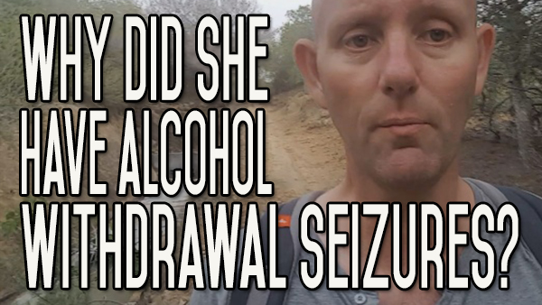 Why Did This Woman Have Alcohol Withdrawal Seizure Treatment?
