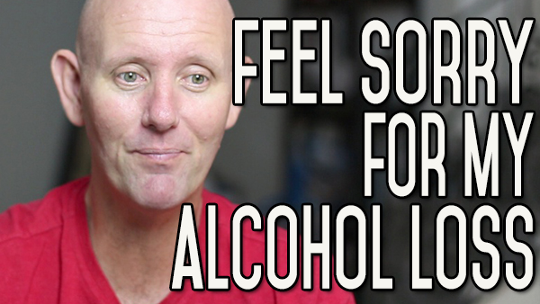 You Can Feel Sorry for Alcohol Loss and Feel Good About Quitting