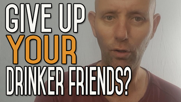 Do You Have to Give up Drinker Friends When You Give up Drinking?