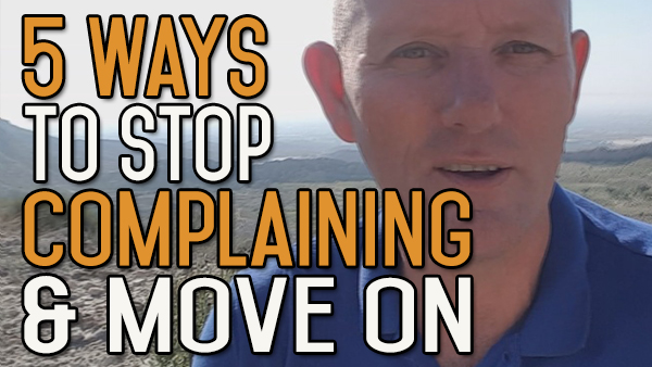 5 Ways to Stop Complaining and Get a Move on Away From Alcohol